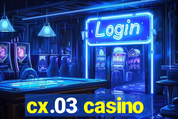 cx.03 casino